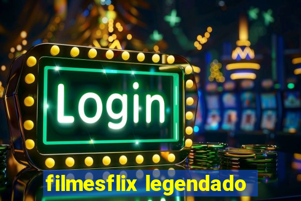 filmesflix legendado